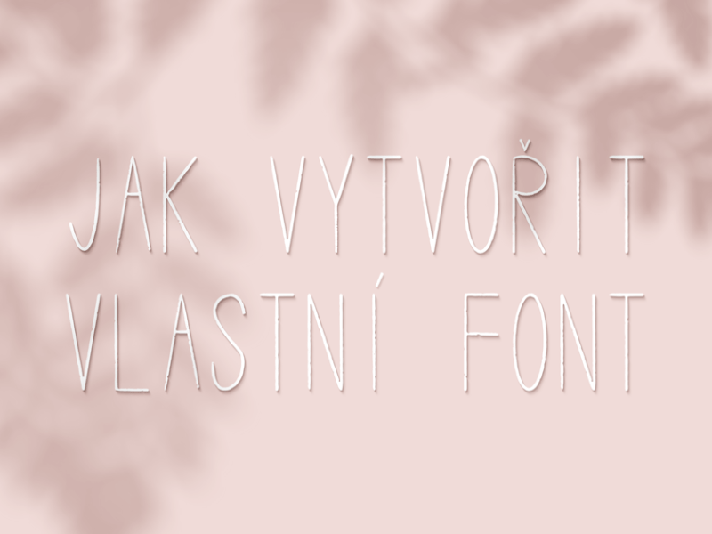 Jak vytvořit vlastní&nbsp;font